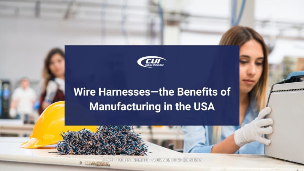 Featured-cable manufacturing plant-Title: Wire Harnesses-The Benefits of Manufacturing in the USA