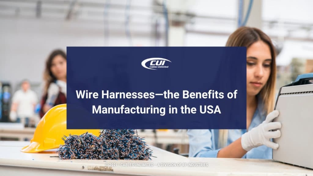 Featured-Cable Manufacturing Plant-Title: Wire Harnesses-The Benefits Of Manufacturing In The Usa