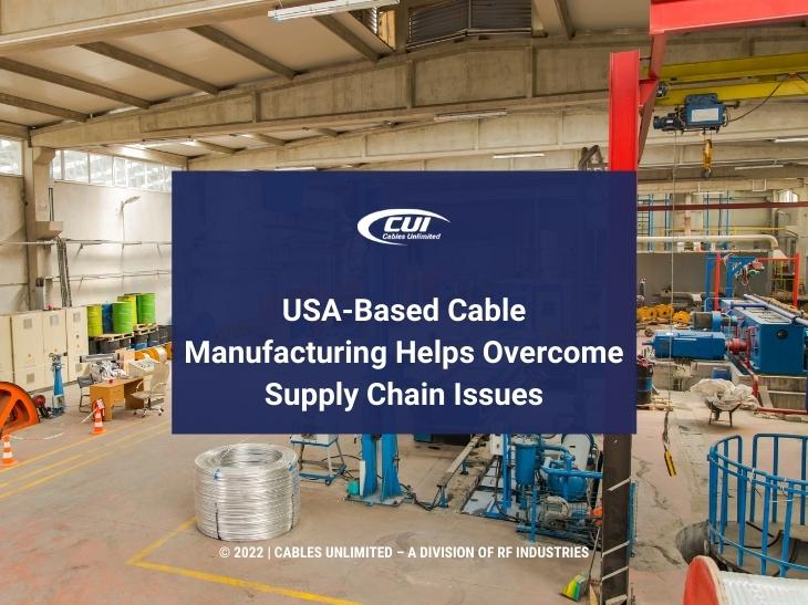 Featured: Cable Manufacturing Factory - Usa-Based Cable Manufacturing Helps Overcome Supply Chain Issues