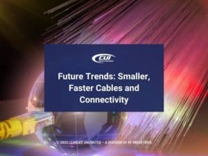 Featured: Fiber optic cables- future Trends: smaller, faster cables and connectivity