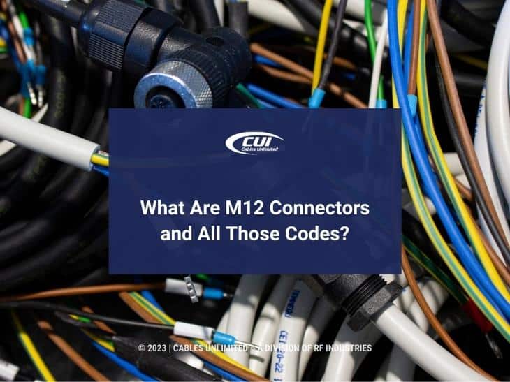 Featured: M12 connectors and cables- What Are M12 Connectors and All Those Codes?