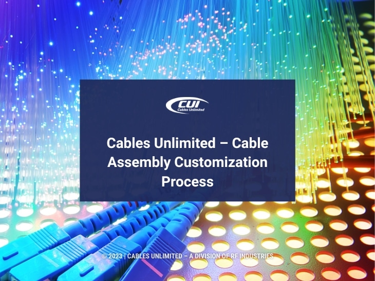 Featured: Colorful fiber optic cables- Cables Unlimited- Cable Assembly Customization Process