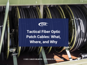 Featured: Deployable reels of cable - Tactical Fiber Optic Patch Cables: What, Where, and Why