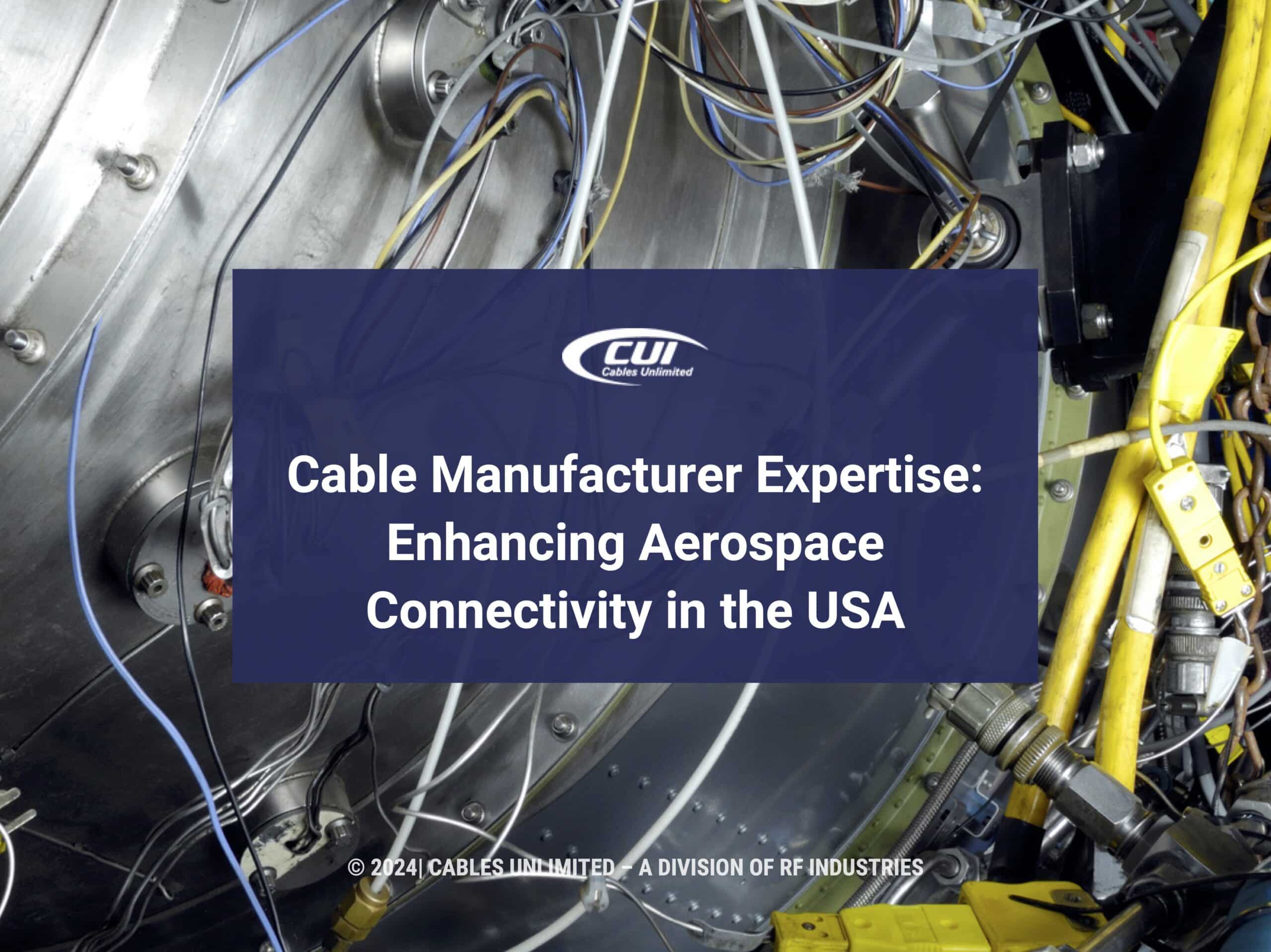 Featured: Aerospace Research And Development- Cable Manufacturer Expertise: Enhancing Aerospace Connectivity In The Usa