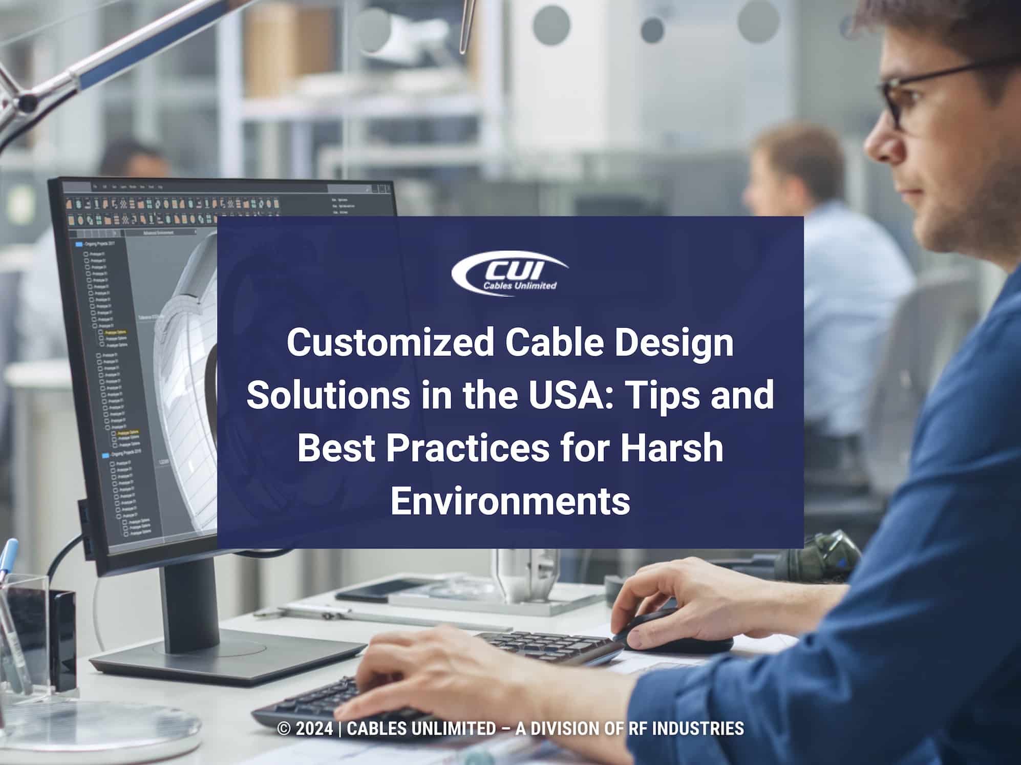 Featured: Engineer Working With Cad Software- Customized Cable Design Solutions In The Usa: Tips And Best Practices For Harsh Environments