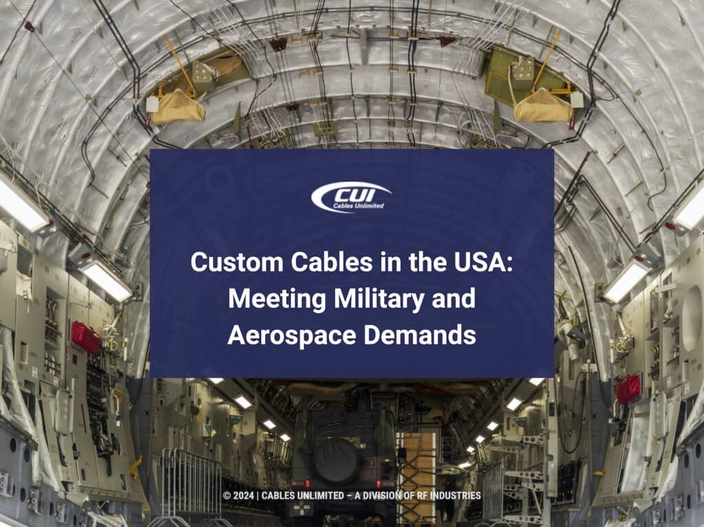 Featured: Military Air Force Transport Aircraft Interior- Custom Cables In The Usa: Meeting Military And Aerospace Demands
