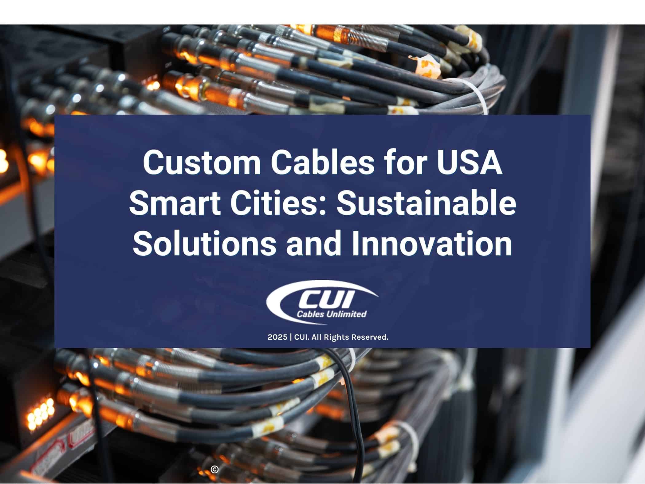 Featured: Custom Cables And Connectors- Custom Cables For Usa Smart Cities: Sustainable Solutions And Innovations.