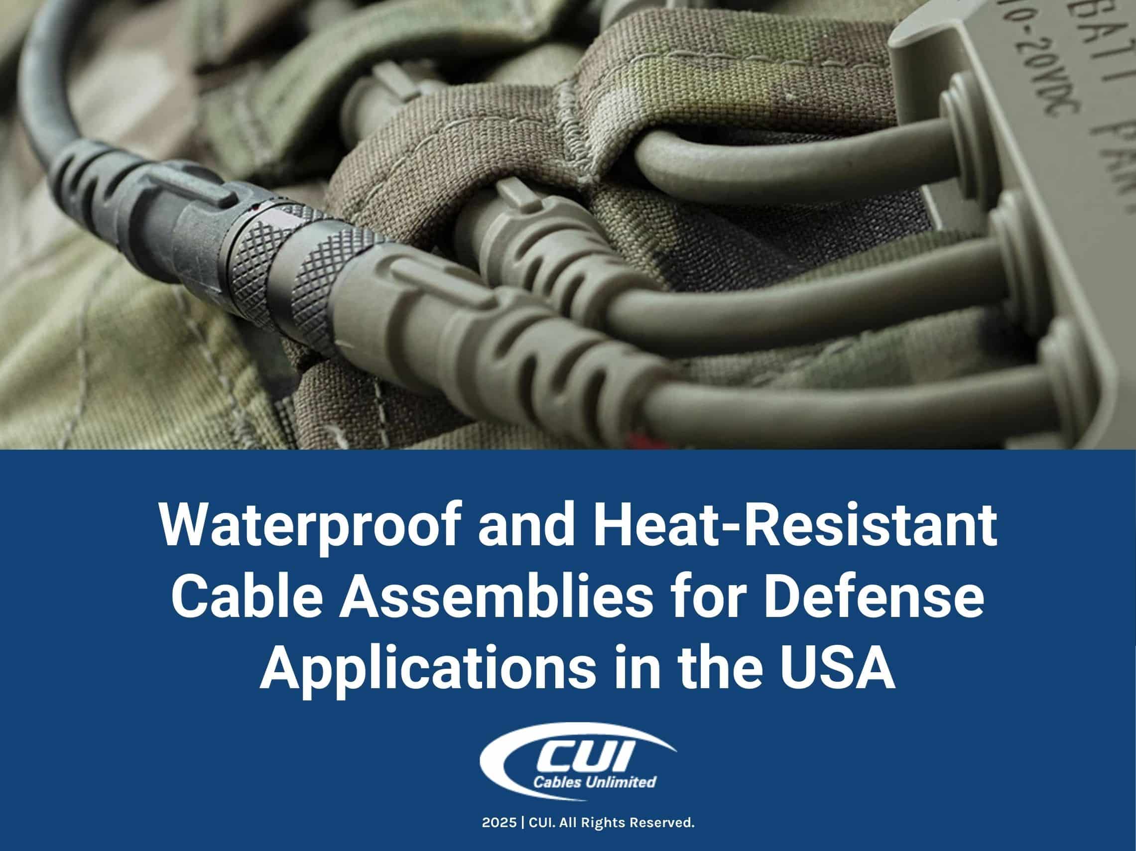 Military-Grade Cables- Waterproof And Heat-Resistant Cable Assemblies For Defense Applications In The Usa.