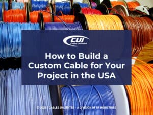 Rows of cables on large spools- How to build a custom cable for your project.